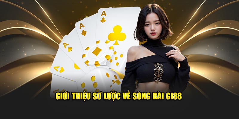 Giới thiệu sơ lược về sòng bài GI88